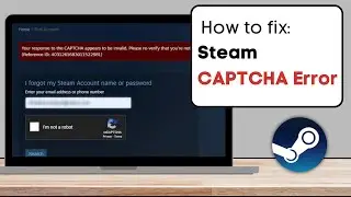 How to Fix Steam Captcha Not Working &ldquo;Appears To be Invalid&rdquo; Error - Working Method 2024