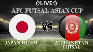 🔴Japan Futsal VS Afghanistan Futsal | AFC Futsal Asian Cup | Live Score