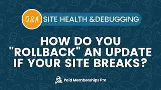Site Health & Debugging Q&A: How do you roll back an update if your site breaks?