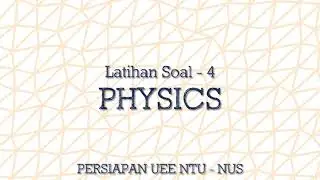 Latihan Soal Physics (Persiapan UEE NTU - NUS) - Part 4