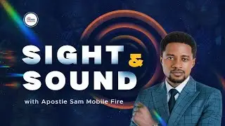 SOUND AND SIGHT || WITH APOSTLE SAM MOBILE FIRE
