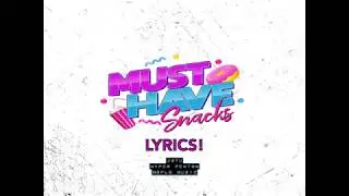 Must have snacks (lyrics)