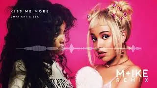 Doja Cat - Kiss Me More ft. SZA (M+ike Remix)