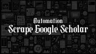 Scrape Google Scholar | Python Automation