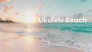 Ukulele Beach - Ambience Background Music | No Copyright Music Free