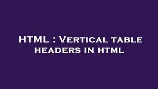 HTML : Vertical table headers in html