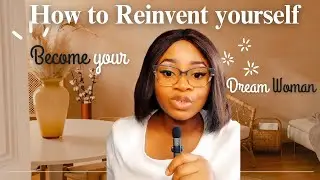 How to Reinvent Yourself as a Woman & Become Your Dream Woman | Identity Shift, Feminine Power