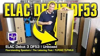 ELAC Debut DF53 Floorstanding Speakers Unboxed | The Listening Post | TLPCHC TLPWLG