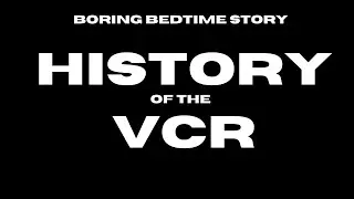 History of the VCR #bedtimestories #sleepnoise #sleepsounds #insomniarelief