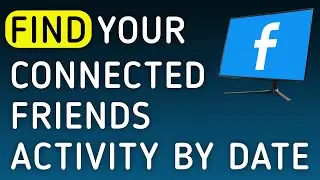 How to Find Your Connected Friends Activity By Date On Facebook On PC (New Update)