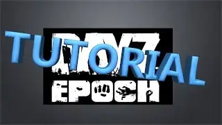 Tutorial! Play DayZ Epoch