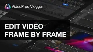 Frame by Frame Video Editing in VideoProc Vlogger | Precise Editing