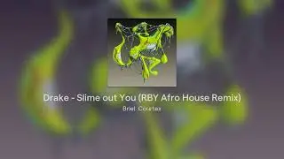 Drake - Slime out You (RBY Afro House Remix)