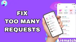 How To Fix And Solve Too Many Requests On Litmatch App | Final Solution
