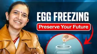 Egg Freezing Kya Hai? Kab, Kyun Aur Kaise Karein | Cost, Age & Safety Explained by Dr. Sonil