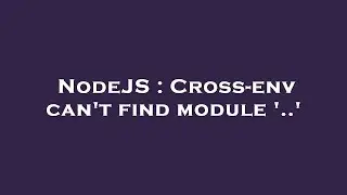 NodeJS : Cross-env can't find module '..'
