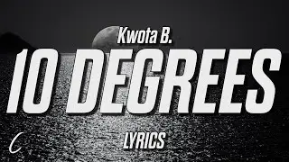 Kwota B. - 10 Degrees (Lyrics)