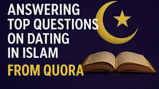 Dating in Islam Explained | Answering the Top Questions From Quora (Halal Guide) #guidance 