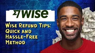Wise Refund Tips: Quick and Hassle-Free Method