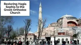 Restoring Hagia Sophia to the Greek Orthodox Church