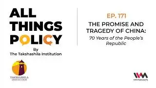 All Things Policy Ep. 171: The Promise and Tragedy of China: 70 Years of the People’s Republic