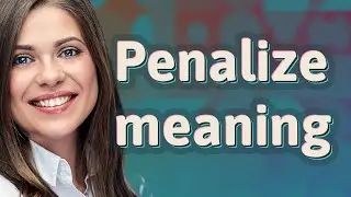 Penalize | meaning of Penalize