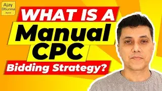 What Is A Manual CPC Bidding Strategy & How Does Manual CPC Work? | Ajay Dhunna