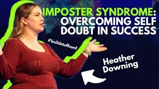 Heather Downing - Imposter Syndrome: Overcoming Self Doubt in Success | Build Stuff Conf 2023
