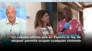 Un cubano AFIRMA que en Espa&ntilde;a la 'ley de okupas' PERMITE ocupar cualquier VIVIENDA