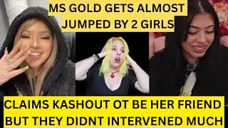 На MS Gold чуть не напали две девушки, она утверждает, что Kashout не ее подруга, но они не стали...