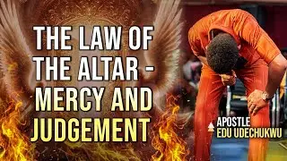 The Law of the Altar - Mercy and Judgement || Apostle Edu Udechukwu 
