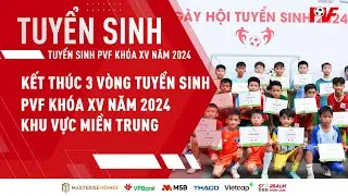 TUYỂN SINH PVF | Những hoạt động nổi bật tại Tuyển sinh PVF khóa XV năm 2024 khu vực miền Trung