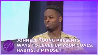 Johnell Young Presents Different Ways To Level Up Your Goals, Habits, & Mindset