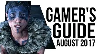 The Gamer's Guide to August 2017