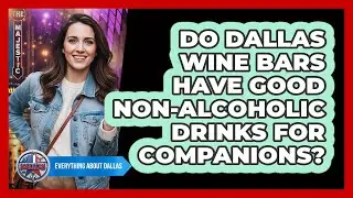 Do Dallas Wine Bars Have Good Non-alcoholic Drinks For Companions? - Everything About Dallas