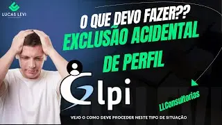 APAGUEI O PERFIL NO GLPI E AGORA ?