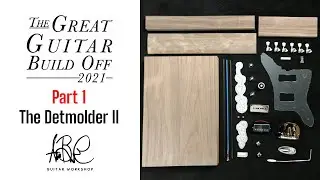 Great Guitar Build Off 2021: Part 1 - The Detmolder II