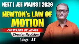 Newton&rsquo;s Law of Motion | Constraint Relations | Chapter Revision | NEET & JEE Mains 2026
