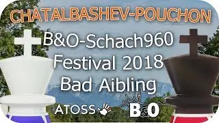 CHATALBASHEV - POUCHON | [B&O-Schach960-Festival 2018] | Schach960Coaching | [deutsch]