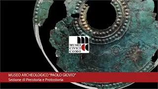 PALAZZO ARCHEOLOGICO PAOLO GIOVIO I Sezione di Preistoria e Protostoria