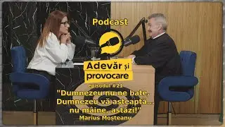 PODCAST Adevăr și Provocare | Episodul 21 | Marius Moșteanu | Preot