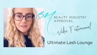 Video Testimonial by Ultimate Lash Lounge | Beauty Industry Approval