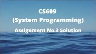 CS609 (System Programming) Assignment No.3 Solution Fall 2021 - 2022