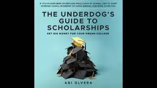 Underdog's Guide to Scholarships: Get Big Money for Your Dream College - Abi Olvera