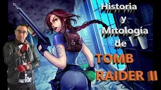 HISTORIA y MITOLOGÍA en TOMB RAIDER II