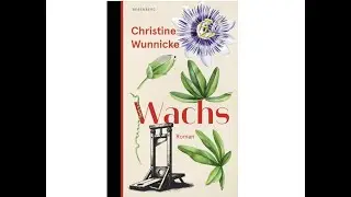 „Ich habe einen starken Willen“ – „Wachs“ von Christine Wunnicke (Rezension) #Shortlist #dbp