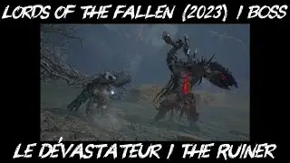 Lords of the Fallen (2023) / BOSS / Le D&eacute;vastateur / The Ruiner / Guide / Walkthrough