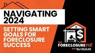 Navigating 2024: Setting SMART Goals for Foreclosure Success