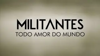 Militantes - Todo Amor do Mundo (Lyric Video)