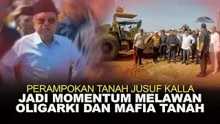 PERAMPOKAN TANAH JUSUF KALLA JADI MOMENTUM MELAWAN OLIGARKI DAN MAFIA TANAH